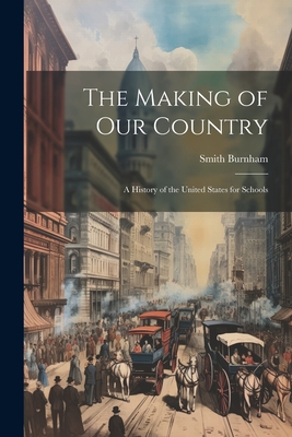 The Making of our Country; a History of the United States for Schools - Burnham, Smith