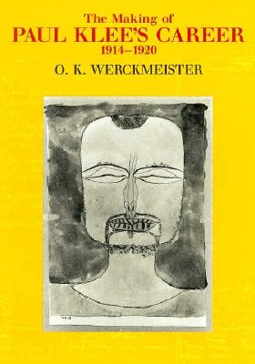 The Making of Paul Klee's Career, 1914-1920 - Werckmeister, O K