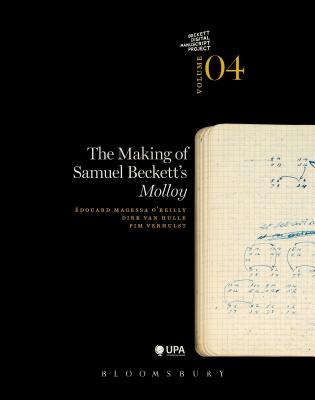 The Making of Samuel Beckett's 'Molloy' - Van Hulle, Dirk, Dr., and O'Reilly, Edouard Magessa, and Verhulst, Pim