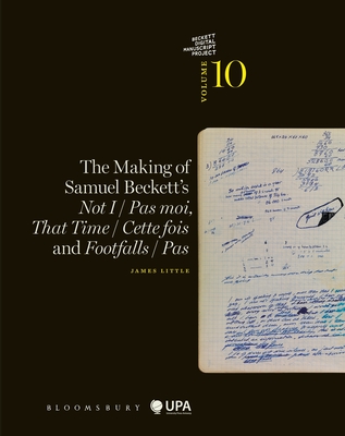 The Making of Samuel Beckett's Not I / Pas Moi, That Time / Cette Fois and Footfalls / Pas - Little, James, and Nixon, Mark (Editor), and Van Hulle, Dirk (Editor)