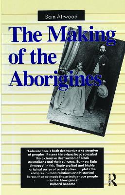 The Making of the Aborigines - Attwood, Bain