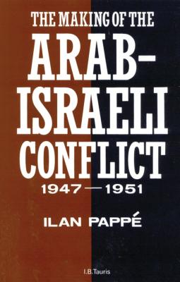The Making of the Arab-Israeli Conflict, 1947-1951 - Papp, Ilan