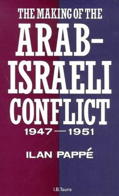 The Making of the Arab-Israeli Conflict, 1947-1951 - Pappe, Ilan