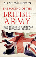 The Making of the British Army - Mallinson, Allan