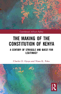 The Making of the Constitution of Kenya: A Century of Struggle and the Future of Constitutionalism