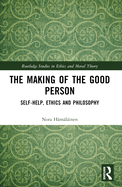 The Making of the Good Person: Self-Help, Ethics and Philosophy