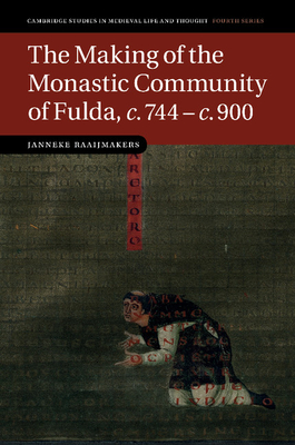 The Making of the Monastic Community of Fulda, c.744-c.900 - Raaijmakers, Janneke