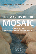 The Making of the Mosaic: A History of Canadian Immigration Policy