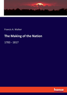 The Making of the Nation: 1783 - 1817