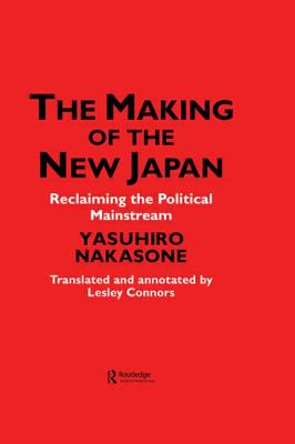 The Making of the New Japan: Reclaiming the Political Mainstream - Chiyoda-ku, IPS, and Connors, Leslie, and Nakasone, Yasuhiro