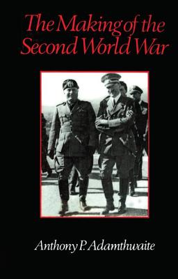 The Making of the Second World War - Adamthwaite, Anthony P