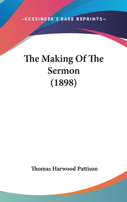 The Making Of The Sermon (1898) - Pattison, Thomas Harwood