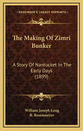 The Making of Zimri Bunker: A Story of Nantucket in the Early Days (1899)