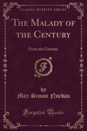 The Malady of the Century: From the German (Classic Reprint)