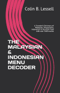 The Malaysian & Indonesian Menu Decoder: A Traveler's Dictionary of Malaysian, Singaporean, Indonesian & Bruneian Food with over 3400 entries
