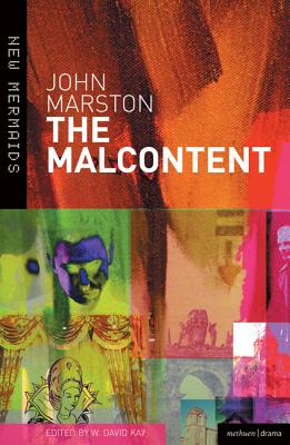 The Malcontent - Marston, John, and Kay, W David (Editor)