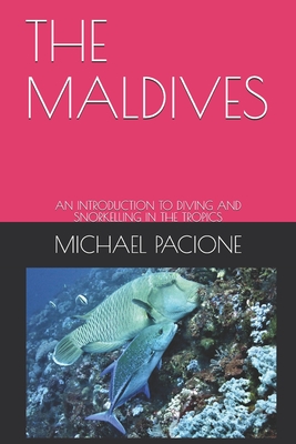 The Maldives: An Introduction to Diving and Snorkelling in the Tropics - Pacione, Michael