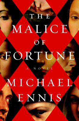 The Malice of Fortune: A Novel of the Renaissance - Ennis, Michael