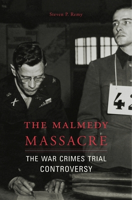The Malmedy Massacre: The War Crimes Trial Controversy - Remy, Steven P
