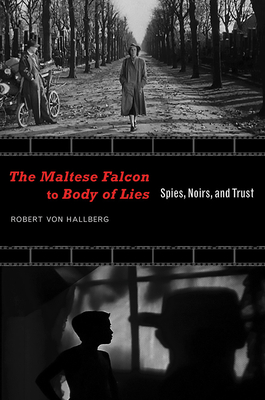 The Maltese Falcon to Body of Lies: Spies, Noirs, and Trust - Von Hallberg, Robert