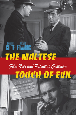 The Maltese Touch of Evil: Film Noir and Potential Criticism - Clute, Shannon Scott, and Edwards, Richard L