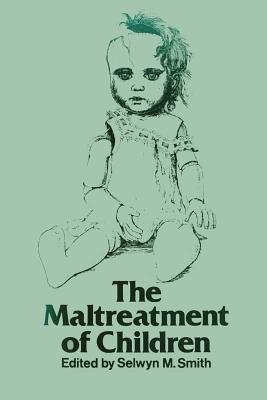 The Maltreatment of Children - Smith, S M (Editor)