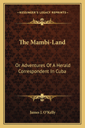 The Mambi-Land: Or Adventures of a Herald Correspondent in Cuba