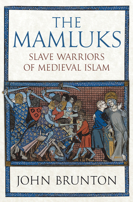 The Mamluks: Slave Warriors of Medieval Islam - Brunton, John