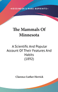 The Mammals Of Minnesota: A Scientific And Popular Account Of Their Features And Habits (1892)