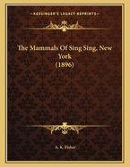 The Mammals of Sing Sing, New York (1896)