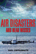 The Mammoth Book of Air Disasters and Near Misses