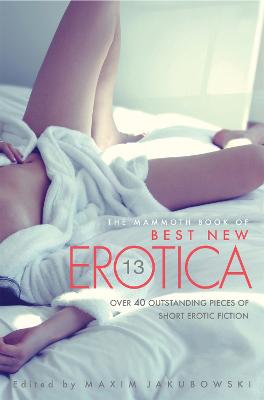 The Mammoth Book Of Best New Erotica Vol 13 - Jakubowski, Maxim