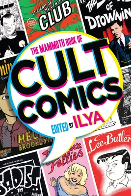 The Mammoth Book Of Cult Comics: Lost Classics from Underground Independent Comic Strip Art - ILYA