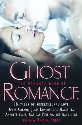The Mammoth Book of Ghost Romance: 13 Tales of Supernatural Love - Telep, Trisha