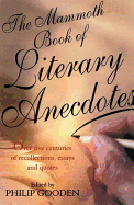 The Mammoth Book of Literary Anecdotes: Over Five Centuries of Recollections, Essays and Quotes - Gooden, Philip (Editor)