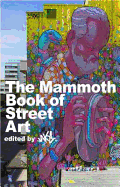 The Mammoth Book of Street Art: An insider's view of contemporary street art and graffiti from around the world