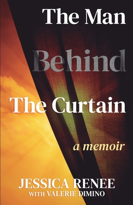 The Man Behind the Curtain: A Memoir - Renee, Jessica, and Dimino, Valerie