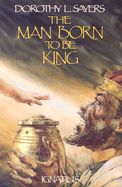 The Man Born to Be King: A Play-Cycle on the Life of Our Lord and Saviour Jesus Christ