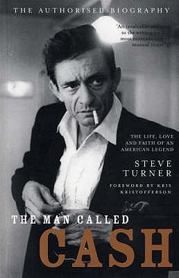 The Man Called Cash: The Life, Love and Faith of an American Legend - Turner, Steve