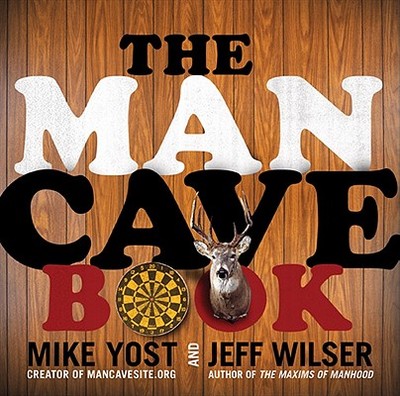 The Man Cave Book - Wilser, Jeff, and Yost, Michael H
