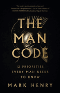 The Man Code: 12 Priorities Every Man Needs to Know
