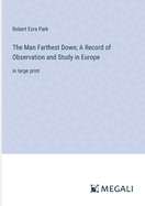 The Man Farthest Down; A Record of Observation and Study in Europe: in large print