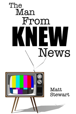 The Man from Knew News - Stewart, Matt
