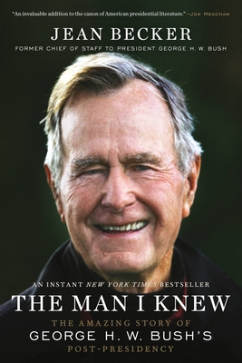 The Man I Knew: The Amazing Story of George H. W. Bush's Post-Presidency - Becker, Jean