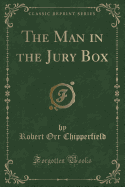 The Man in the Jury Box (Classic Reprint)