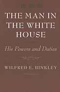 The Man in the White House: His Powers and Duties