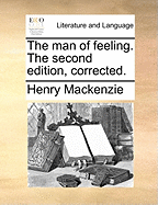 The Man of Feeling. the Second Edition, Corrected