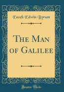 The Man of Galilee (Classic Reprint)