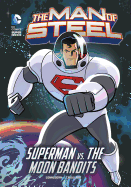 The Man of Steel: Superman vs. the Moon Bandits