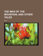 The Man of the Mountain, and Other Tales